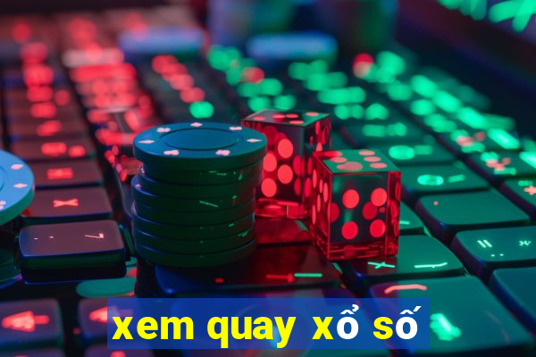 xem quay xổ số