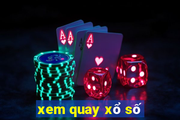 xem quay xổ số