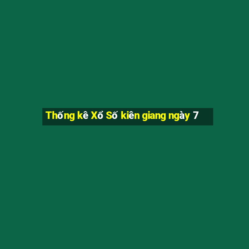 Thống kê Xổ Số kiên giang ngày 7