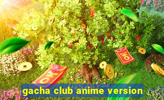 gacha club anime version