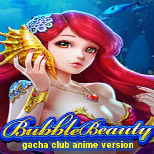 gacha club anime version