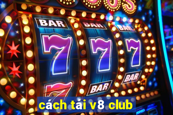 cách tải v8 club