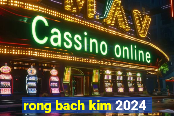 rong bach kim 2024