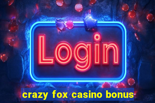 crazy fox casino bonus