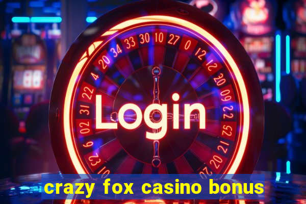 crazy fox casino bonus