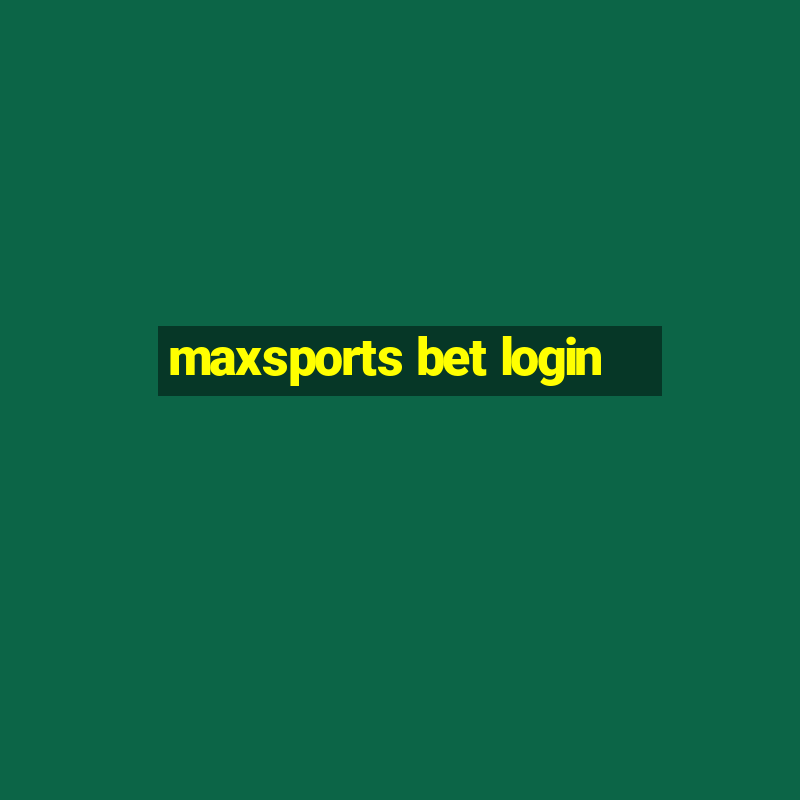 maxsports bet login