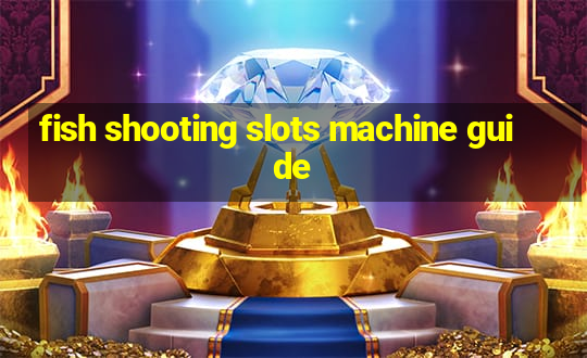 fish shooting slots machine guide