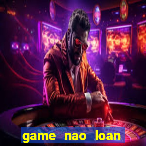 game nao loan thanh phô