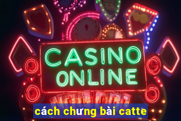 cách chưng bài catte