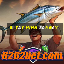 số tây ninh 30 ngày