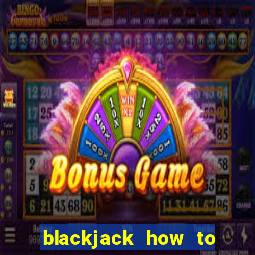 blackjack how to play at casino