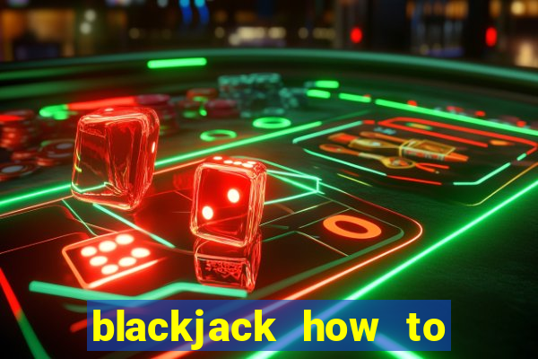 blackjack how to play at casino