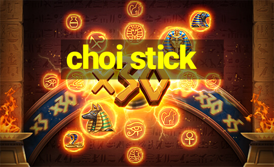 choi stick