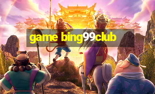 game bing99club