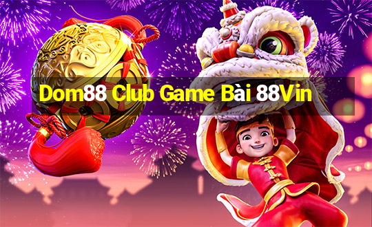 Dom88 Club Game Bài 88Vin