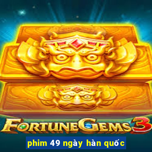 phim 49 ngày hàn quốc