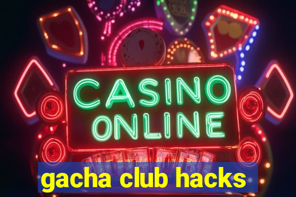 gacha club hacks