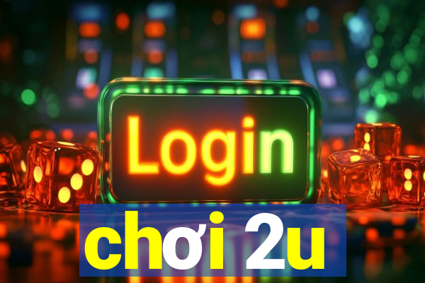 chơi 2u