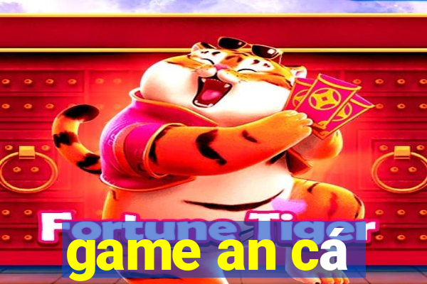 game an cá