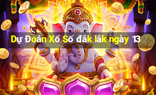 Dự Đoán Xổ Số đắk lắk ngày 13