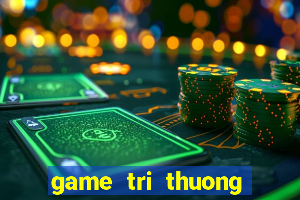 game tri thuong cho be