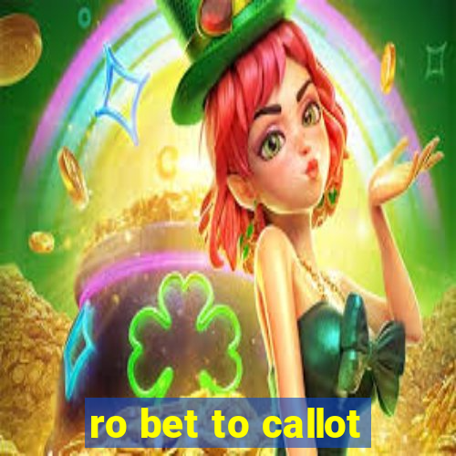 ro bet to callot