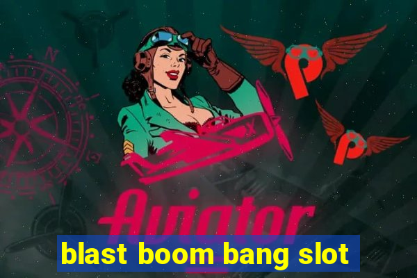 blast boom bang slot