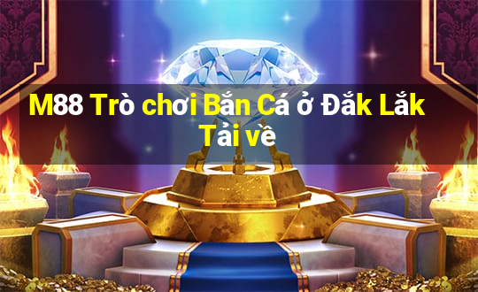 M88 Trò chơi Bắn Cá ở Đắk Lắk Tải về