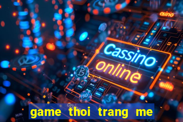 game thoi trang me va con gai