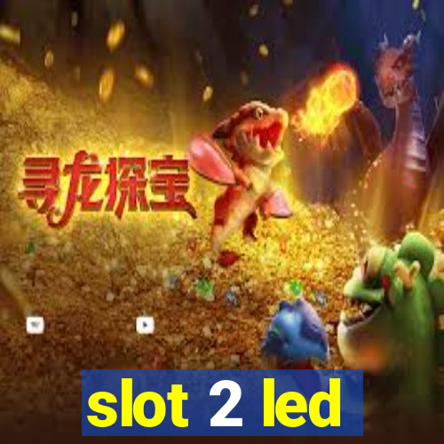 slot 2 led