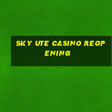 sky ute casino reopening