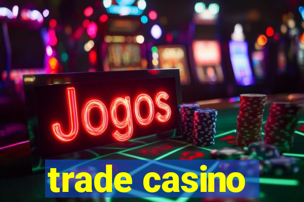 trade casino