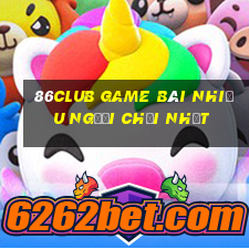 86Club Game Bài Nhiều Người Chơi Nhất