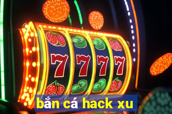 bắn cá hack xu