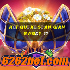 kết quả Xổ Số an giang ngày 11