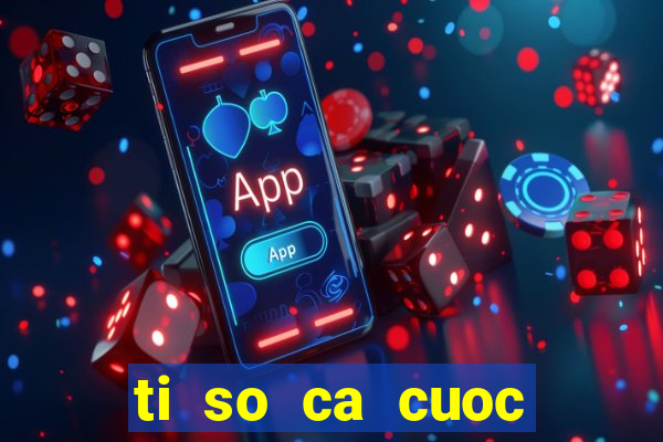 ti so ca cuoc chau au