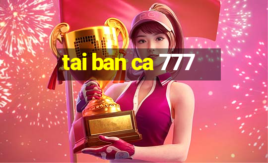 tai ban ca 777