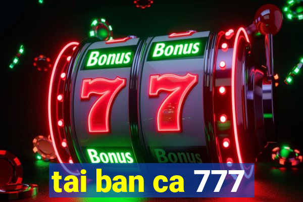 tai ban ca 777