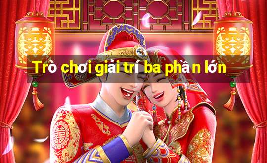 Trò chơi giải trí ba phần lớn