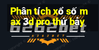 Phân tích xổ số max 3d pro thứ bảy