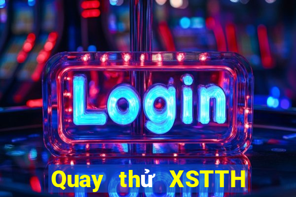 Quay thử XSTTH Chủ Nhật