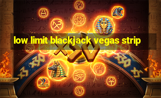 low limit blackjack vegas strip