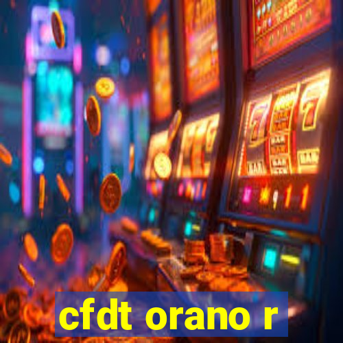 cfdt orano r