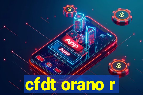 cfdt orano r