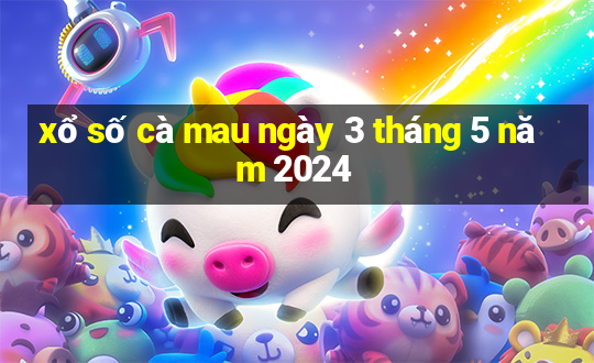 xổ số cà mau ngày 3 tháng 5 năm 2024