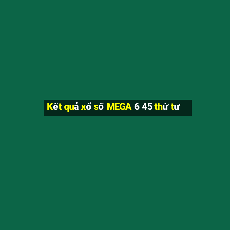 Kết quả xổ số MEGA 6 45 thứ tư