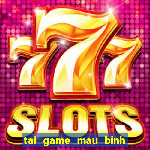 tai game mau binh mien phi