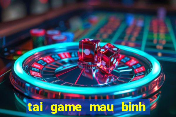 tai game mau binh mien phi