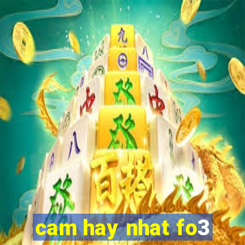 cam hay nhat fo3