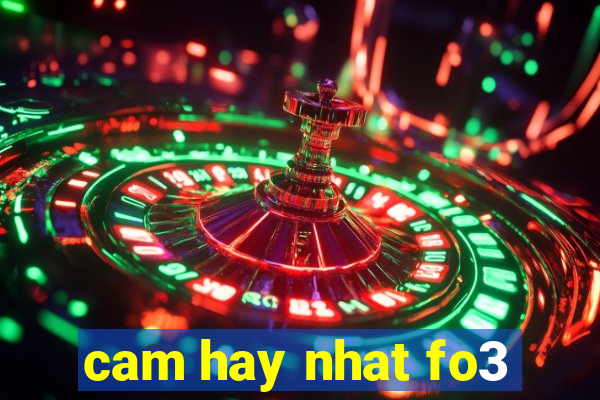 cam hay nhat fo3